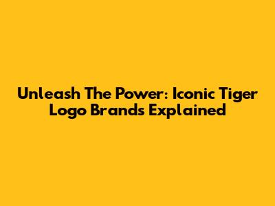 Unleash The Power: Iconic Tiger Logo Brands Explained