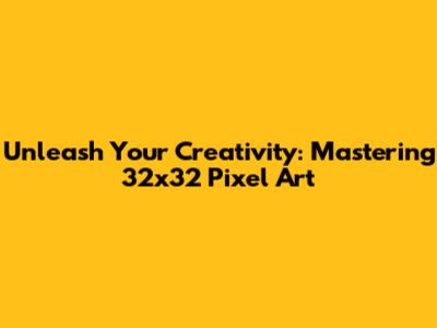 Unleash Your Creativity: Mastering 32x32 Pixel Art