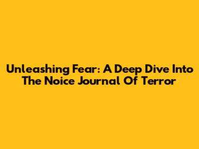 Unleashing Fear: A Deep Dive Into The Noice Journal Of Terror