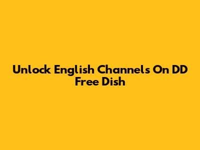 Unlock English Channels On DD Free Dish