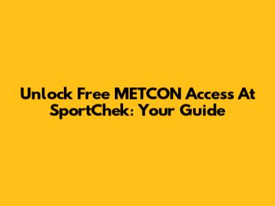 Unlock Free METCON Access At SportChek: Your Guide