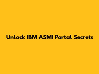 Unlock IBM ASMI Portal Secrets