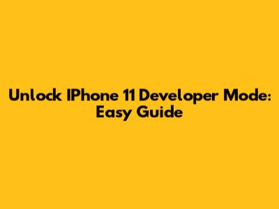 Unlock IPhone 11 Developer Mode: Easy Guide
