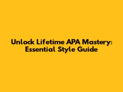 Unlock Lifetime APA Mastery: Essential Style Guide