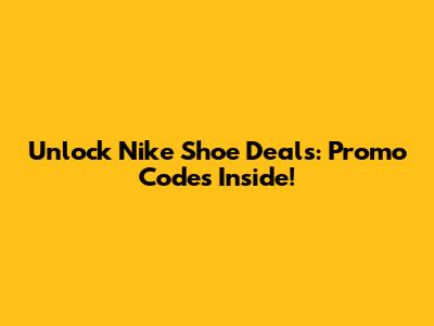 Unlock Nike Shoe Deals: Promo Codes Inside!