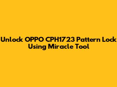 Unlock OPPO CPH1723 Pattern Lock Using Miracle Tool