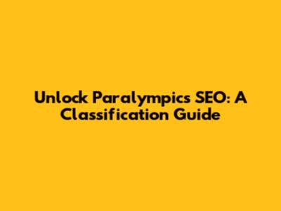 Unlock Paralympics SEO: A Classification Guide