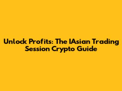 Unlock Profits: The IAsian Trading Session Crypto Guide