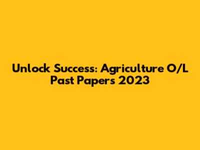 Unlock Success: Agriculture O/L Past Papers 2023