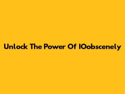 Unlock The Power Of IOobscenely