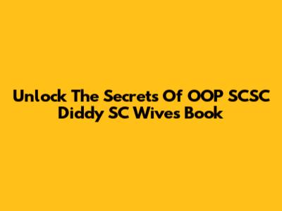 Unlock The Secrets Of OOP SCSC Diddy SC Wives Book
