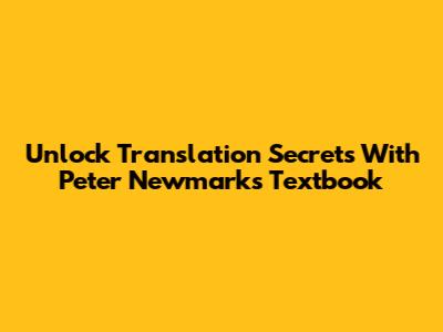 Unlock Translation Secrets With Peter Newmark's Textbook