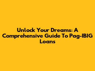 Unlock Your Dreams: A Comprehensive Guide To Pag-IBIG Loans