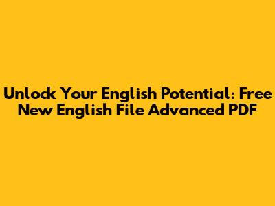 Unlock Your English Potential: Free New English File Advanced PDF