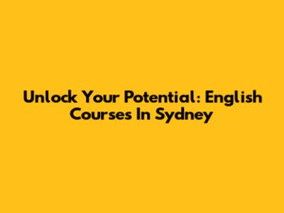 Unlock Your Potential: English Courses In Sydney
