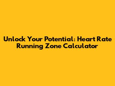 Unlock Your Potential: Heart Rate Running Zone Calculator