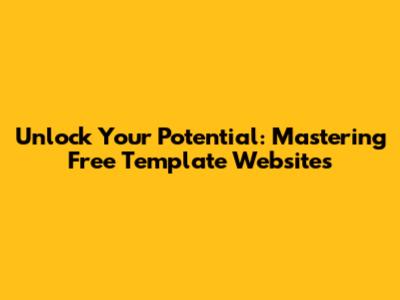 Unlock Your Potential: Mastering Free Template Websites