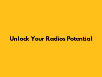 Unlock Your Radio's Potential