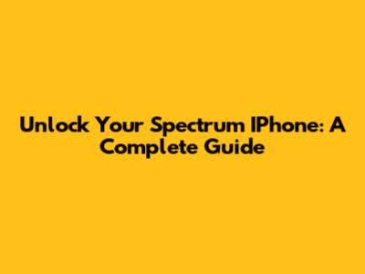 Unlock Your Spectrum IPhone: A Complete Guide