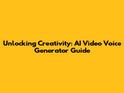 Unlocking Creativity: AI Video Voice Generator Guide