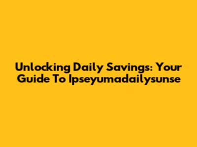 Unlocking Daily Savings: Your Guide To Ipseyumadailysunse