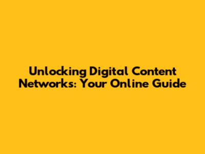 Unlocking Digital Content Networks: Your Online Guide