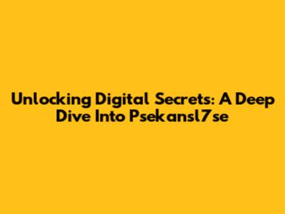 Unlocking Digital Secrets: A Deep Dive Into Psekansl7se