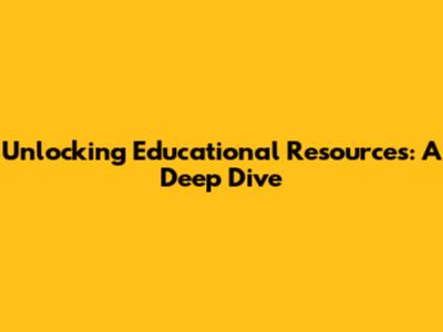 Unlocking Educational Resources: A Deep Dive