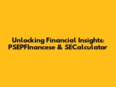 Unlocking Financial Insights: PSEPFInancese & SECalculator