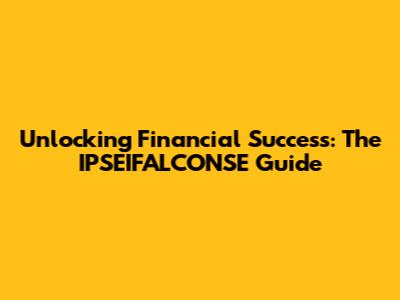 Unlocking Financial Success: The IPSEIFALCONSE Guide