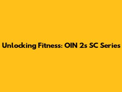 Unlocking Fitness: OIN 2's SC Series
