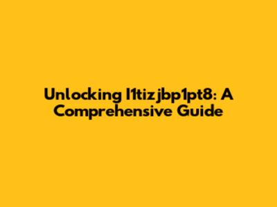 Unlocking I1tizjbp1pt8: A Comprehensive Guide