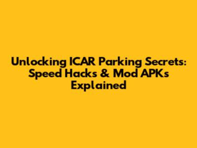 Unlocking ICAR Parking Secrets: Speed Hacks & Mod APKs Explained