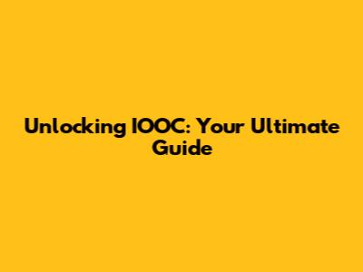 Unlocking IOOC: Your Ultimate Guide