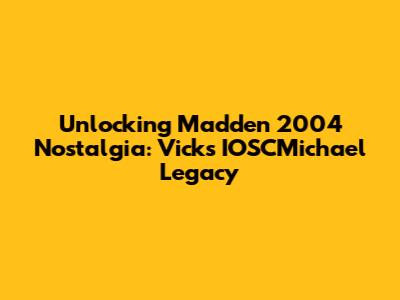 Unlocking Madden 2004 Nostalgia: Vick's IOSCMichael Legacy