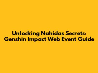 Unlocking Nahida's Secrets: Genshin Impact Web Event Guide