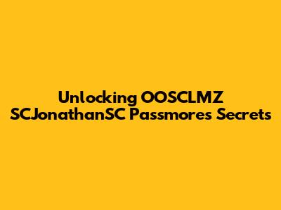 Unlocking OOSCLMZ SCJonathanSC Passmore's Secrets