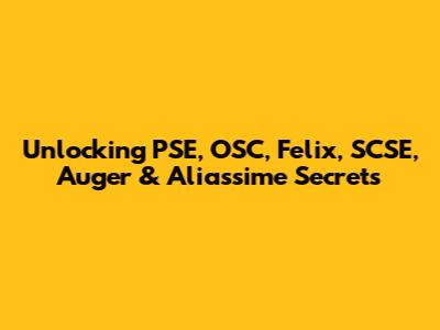 Unlocking PSE, OSC, Felix, SCSE, Auger & Aliassime Secrets