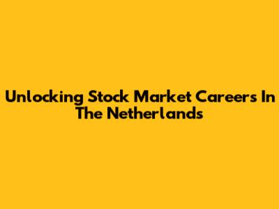 Unlocking Stock Market Careers In The Netherlands