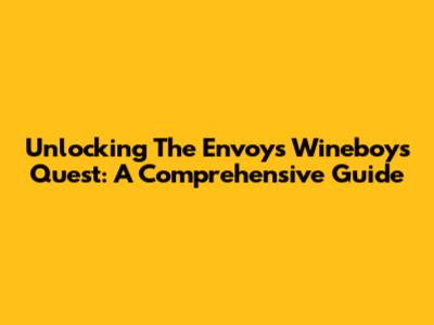 Unlocking The Envoys' Wineboys Quest: A Comprehensive Guide