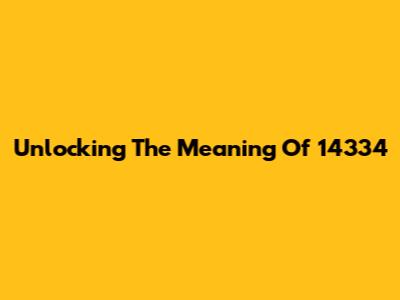 Unlocking The Meaning Of 14334