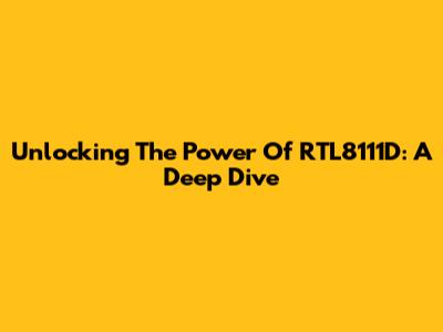 Unlocking The Power Of RTL8111D: A Deep Dive