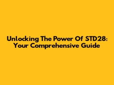 Unlocking The Power Of STD28: Your Comprehensive Guide