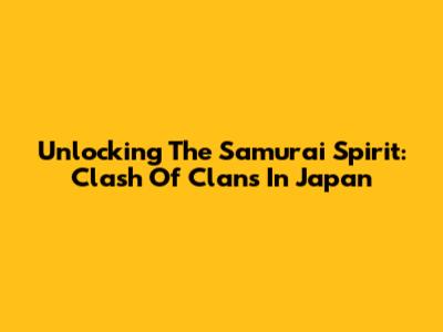 Unlocking The Samurai Spirit: Clash Of Clans In Japan