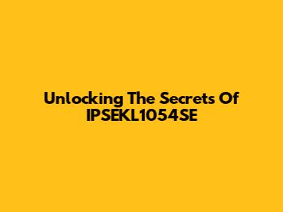 Unlocking The Secrets Of IPSEKL1054SE