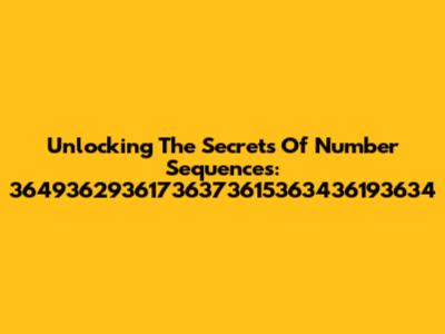 Unlocking The Secrets Of Number Sequences: 36493629361736373615363436193634
