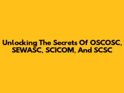 Unlocking The Secrets Of OSCOSC, SEWASC, SCICOM, And SCSC
