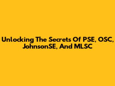 Unlocking The Secrets Of PSE, OSC, JohnsonSE, And MLSC