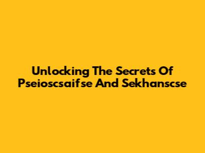 Unlocking The Secrets Of Pseioscsaifse And Sekhanscse