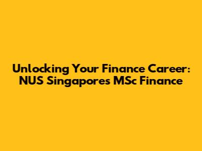 Unlocking Your Finance Career: NUS Singapore's MSc Finance